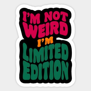 I'm not weird, I'm limited edition Sticker